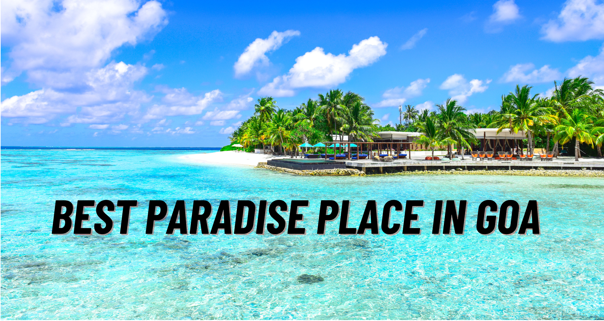 Finding The Best Paradise Place in Goa