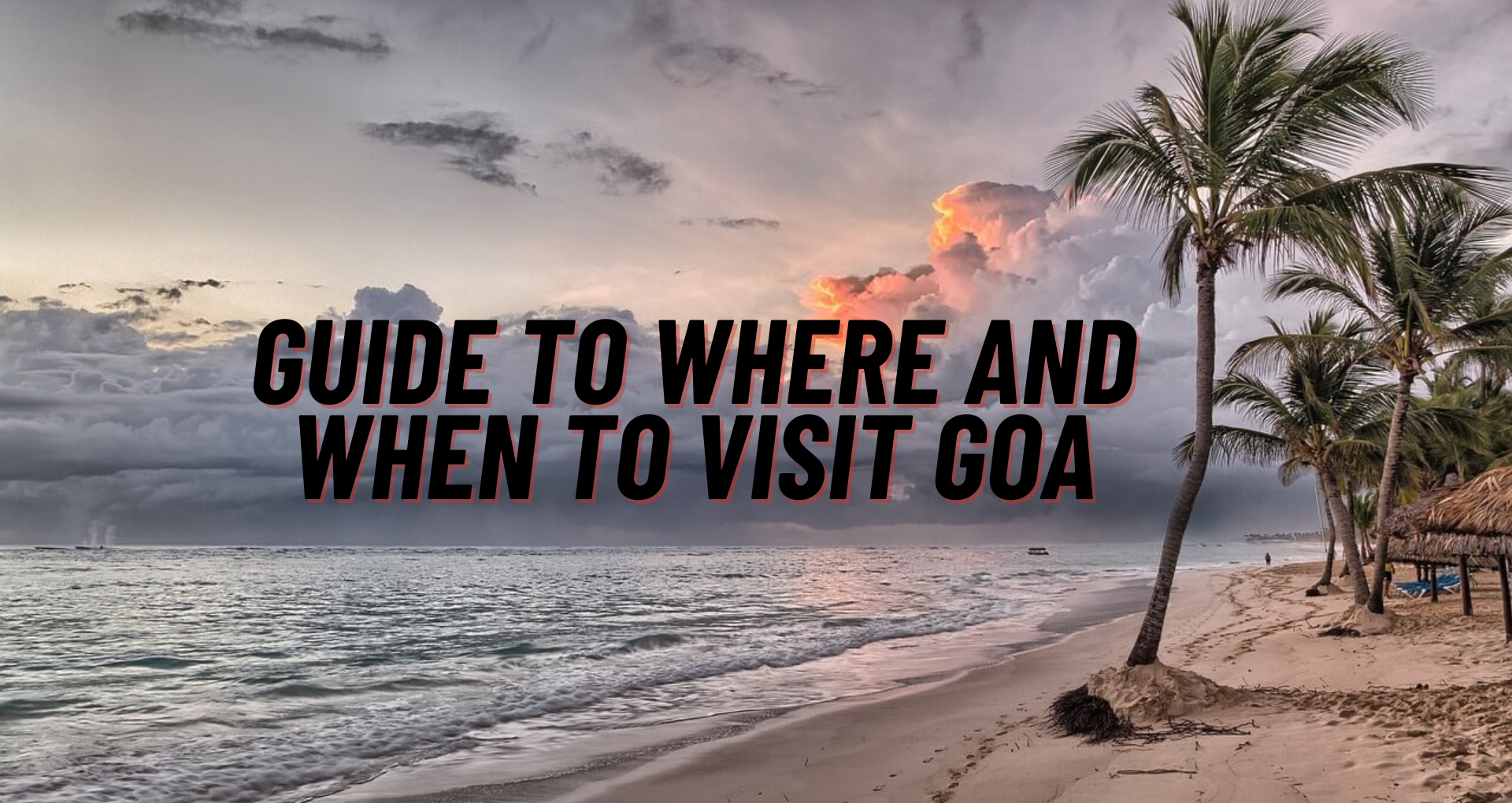 A Perfect Guide to When and Where to Visit Goa