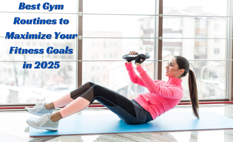 Best Gym Routines to Maximize Your Fitness Goals in 2025