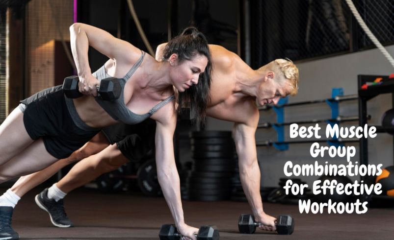 Best Muscle Group Combinations for Effective Workouts
