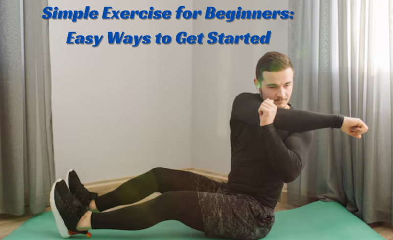 Simple Exercise for Beginners: Easy Ways to Get Started